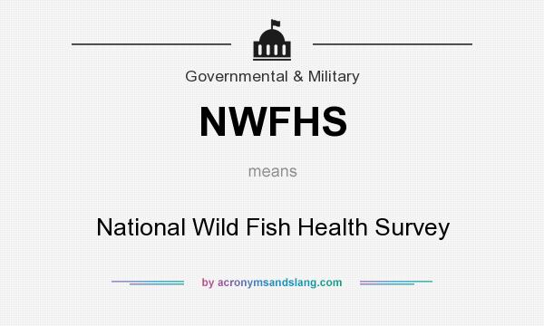 What does NWFHS mean? It stands for National Wild Fish Health Survey