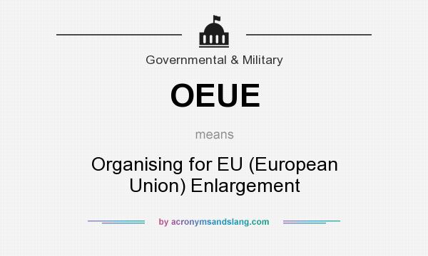 What does OEUE mean? It stands for Organising for EU (European Union) Enlargement