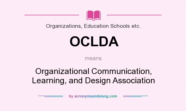 What does OCLDA mean? It stands for Organizational Communication, Learning, and Design Association