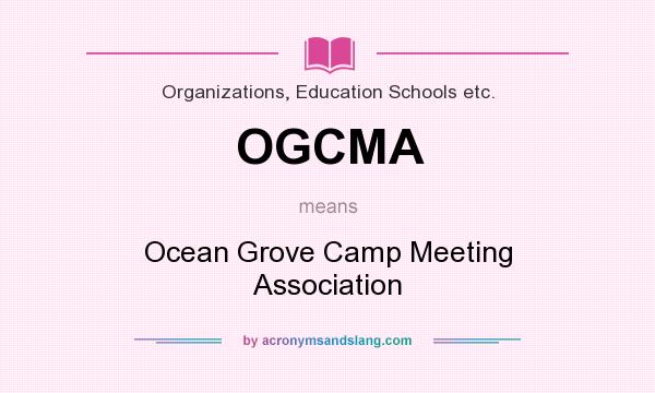 What does OGCMA mean? It stands for Ocean Grove Camp Meeting Association