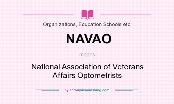 What does NAVAO mean? It stands for National Association of Veterans Affairs Optometrists