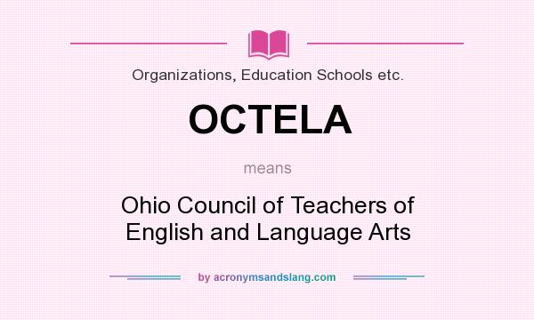 What does OCTELA mean? It stands for Ohio Council of Teachers of English and Language Arts