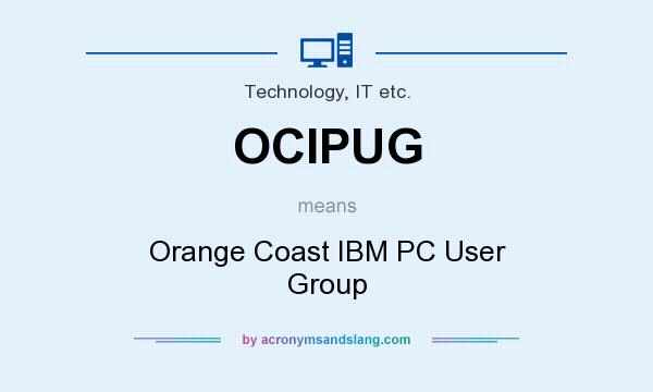 What does OCIPUG mean? It stands for Orange Coast IBM PC User Group