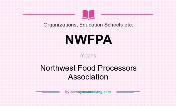 What does NWFPA mean? It stands for Northwest Food Processors Association