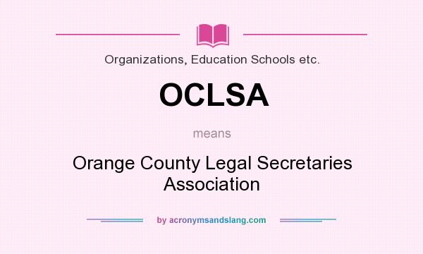 What does OCLSA mean? It stands for Orange County Legal Secretaries Association