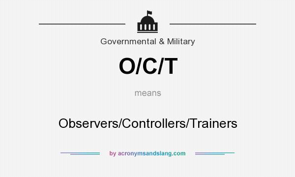 What does O/C/T mean? It stands for Observers/Controllers/Trainers