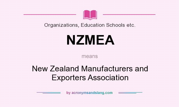 What does NZMEA mean? It stands for New Zealand Manufacturers and Exporters Association