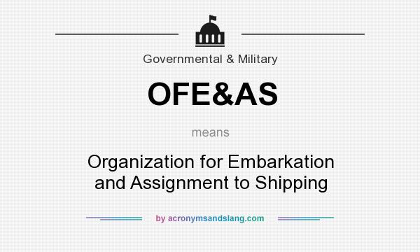What does OFE&AS mean? It stands for Organization for Embarkation and Assignment to Shipping
