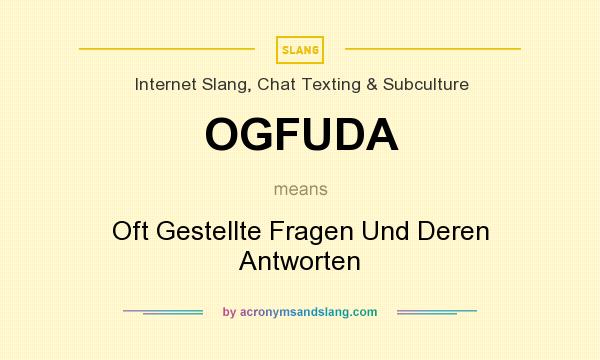 What does OGFUDA mean? It stands for Oft Gestellte Fragen Und Deren Antworten