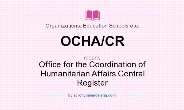 What does OCHA/CR mean? It stands for Office for the Coordination of Humanitarian Affairs Central Register