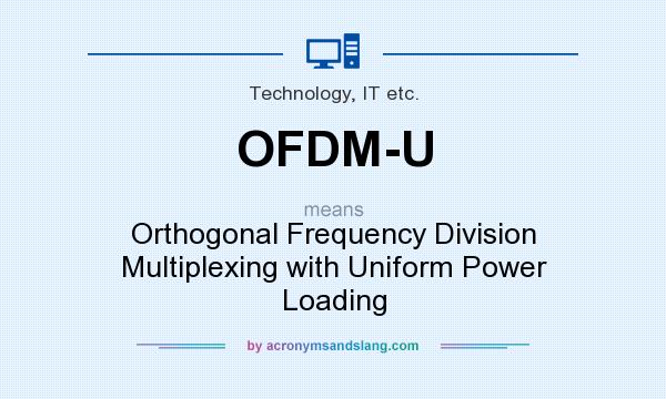 What does OFDM-U mean? It stands for Orthogonal Frequency Division Multiplexing with Uniform Power Loading