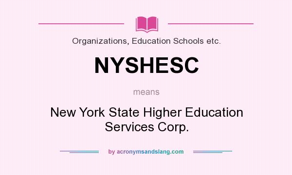 What does NYSHESC mean? It stands for New York State Higher Education Services Corp.