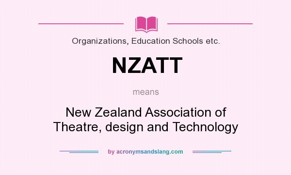 What does NZATT mean? It stands for New Zealand Association of Theatre, design and Technology