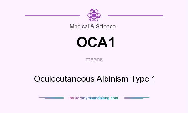 What does OCA1 mean? It stands for Oculocutaneous Albinism Type 1