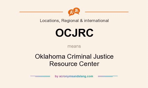 What does OCJRC mean? It stands for Oklahoma Criminal Justice Resource Center