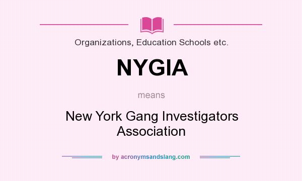 What does NYGIA mean? It stands for New York Gang Investigators Association
