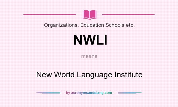 What does NWLI mean? It stands for New World Language Institute