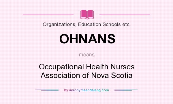 What does OHNANS mean? It stands for Occupational Health Nurses Association of Nova Scotia