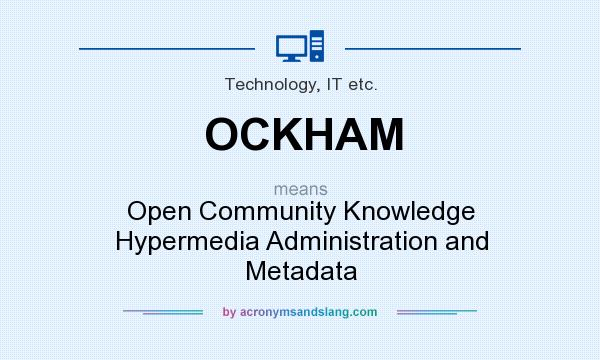 What does OCKHAM mean? It stands for Open Community Knowledge Hypermedia Administration and Metadata