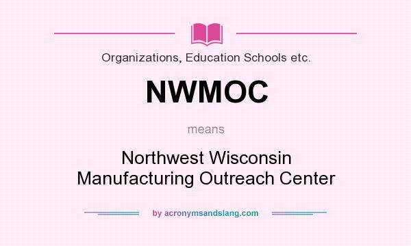 What does NWMOC mean? It stands for Northwest Wisconsin Manufacturing Outreach Center