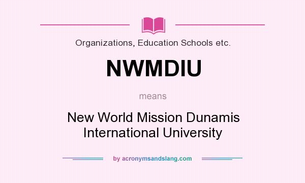 What does NWMDIU mean? It stands for New World Mission Dunamis International University
