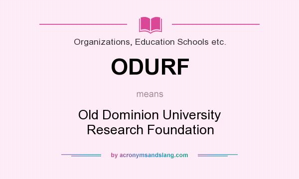 What does ODURF mean? It stands for Old Dominion University Research Foundation