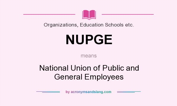 What does NUPGE mean? It stands for National Union of Public and General Employees