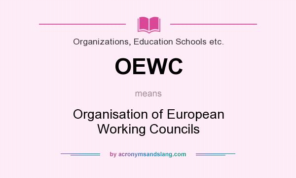 What does OEWC mean? It stands for Organisation of European Working Councils