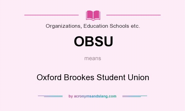 What does OBSU mean? It stands for Oxford Brookes Student Union