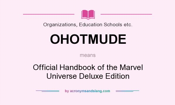 What does OHOTMUDE mean? It stands for Official Handbook of the Marvel Universe Deluxe Edition