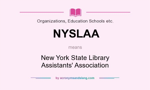 What does NYSLAA mean? It stands for New York State Library Assistants` Association