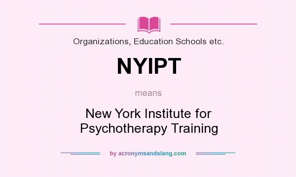 What does NYIPT mean? It stands for New York Institute for Psychotherapy Training