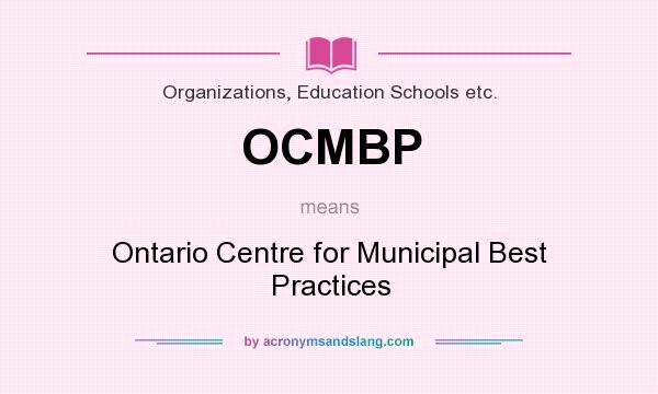 What does OCMBP mean? It stands for Ontario Centre for Municipal Best Practices
