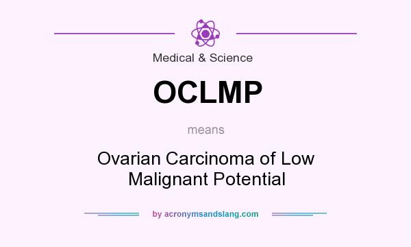 What does OCLMP mean? It stands for Ovarian Carcinoma of Low Malignant Potential