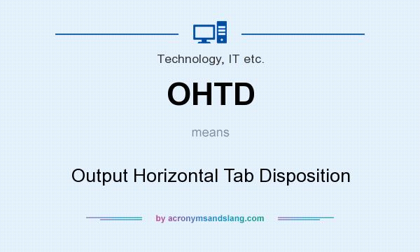 What does OHTD mean? It stands for Output Horizontal Tab Disposition