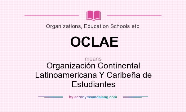 What does OCLAE mean? It stands for Organización Continental Latinoamericana Y Caribeña de Estudiantes