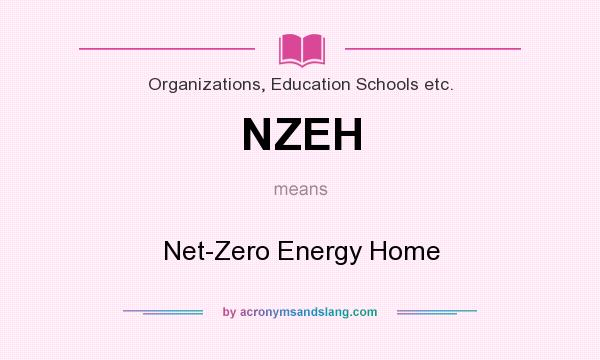 What does NZEH mean? It stands for Net-Zero Energy Home