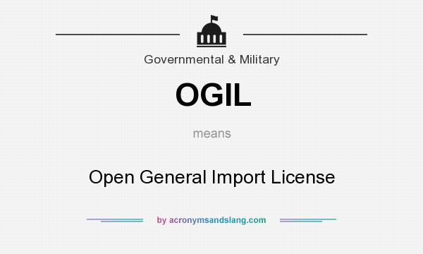 What does OGIL mean? It stands for Open General Import License