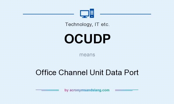 What does OCUDP mean? It stands for Office Channel Unit Data Port