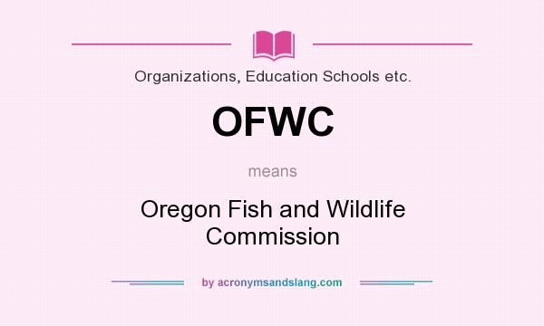 What does OFWC mean? It stands for Oregon Fish and Wildlife Commission