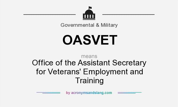 What does OASVET mean? It stands for Office of the Assistant Secretary for Veterans` Employment and Training