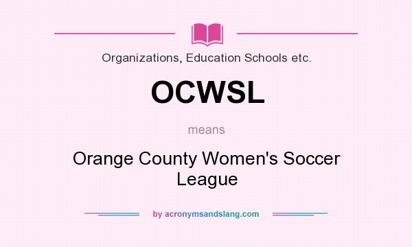What does OCWSL mean? It stands for Orange County Women`s Soccer League