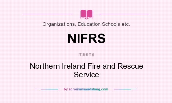 What does NIFRS mean? It stands for Northern Ireland Fire and Rescue Service