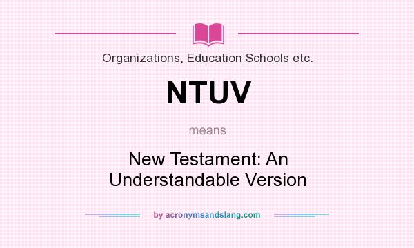 What does NTUV mean? It stands for New Testament: An Understandable Version