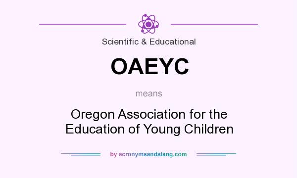 What does OAEYC mean? It stands for Oregon Association for the Education of Young Children