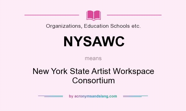 What does NYSAWC mean? It stands for New York State Artist Workspace Consortium
