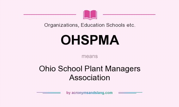 What does OHSPMA mean? It stands for Ohio School Plant Managers Association