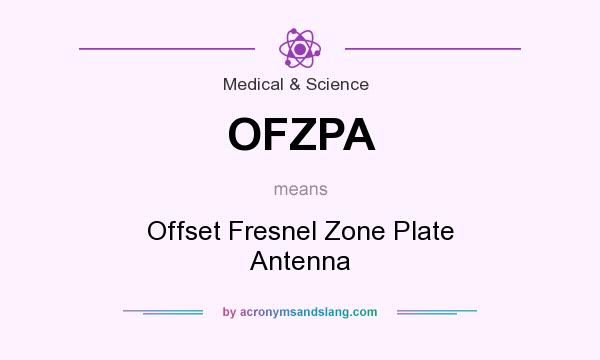What does OFZPA mean? It stands for Offset Fresnel Zone Plate Antenna