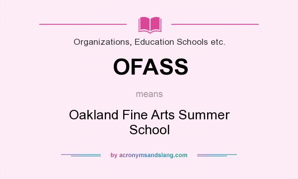 What does OFASS mean? It stands for Oakland Fine Arts Summer School