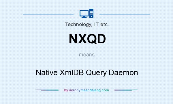 What does NXQD mean? It stands for Native XmlDB Query Daemon